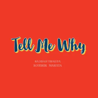 TELL ME WHY by Raddah Thaiffa