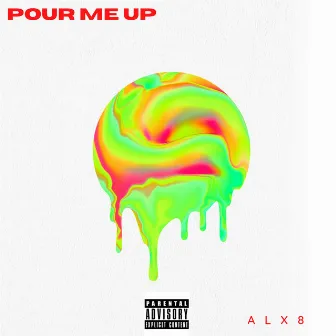 POUR ME UP by ALX8