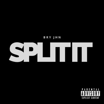 Split It (feat. J6) by Bry Jhn