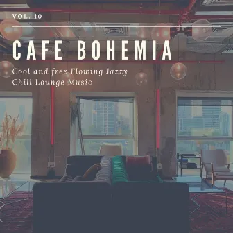 Cafe Bohemia - Cool and Free Flowing Jazzy Chill Lounge Music, Vol. 10 by Dub One!