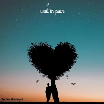 Wait in Pain by Perfect Giddimani