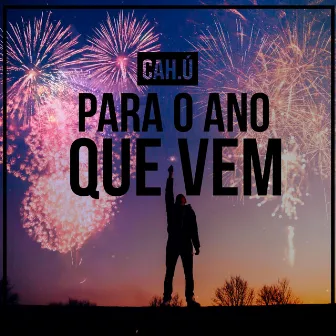 Para o Ano Que Vem by CAH.Ú