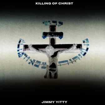 The Killing of Christ by Jimmy Yitty