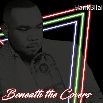 Beneath the Covers by Hank Bilal