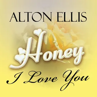 Honey, I Love You by Alton Ellis