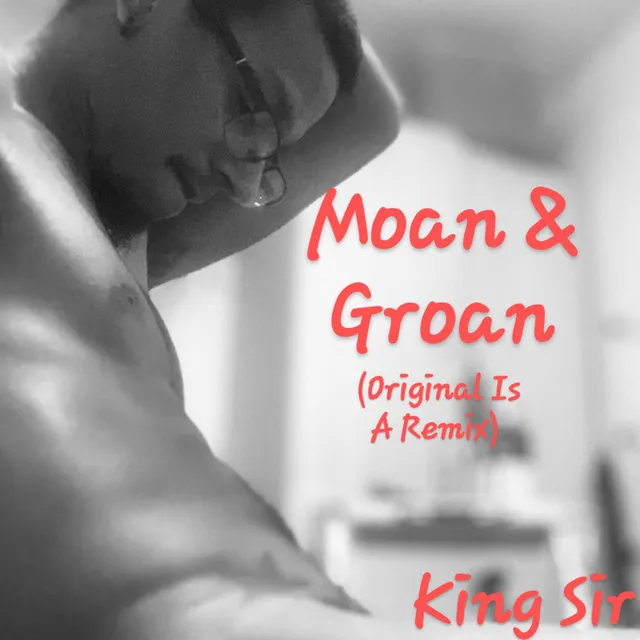 Moan & Groan (Original Is A Remix)