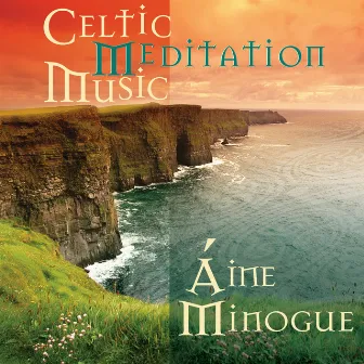 Celtic Meditation Music by Aine Minogue