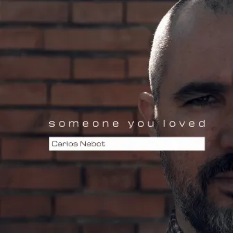 Someone You Loved by Carlos Nebot