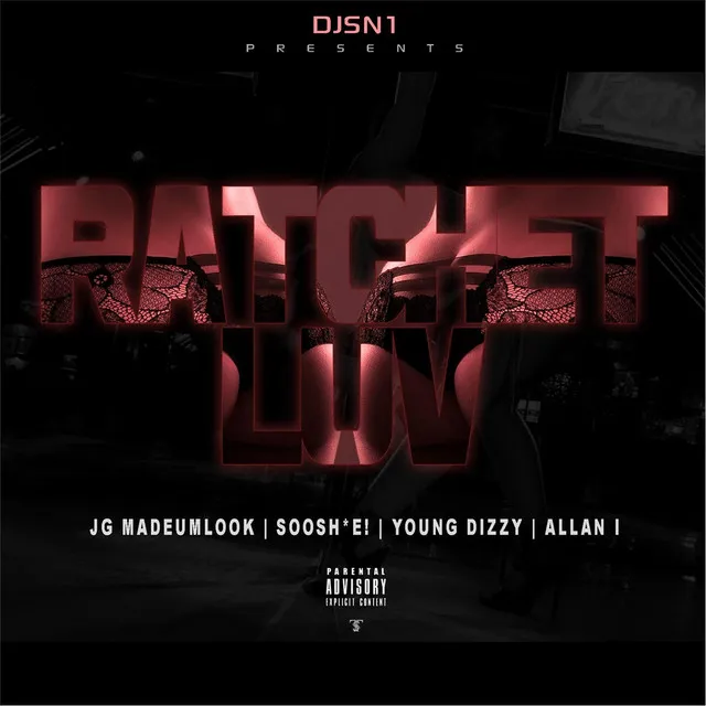 Ratchet Luv (feat. JG Madeumlook, Soosh*e!, Young Dizzy & Allan I)