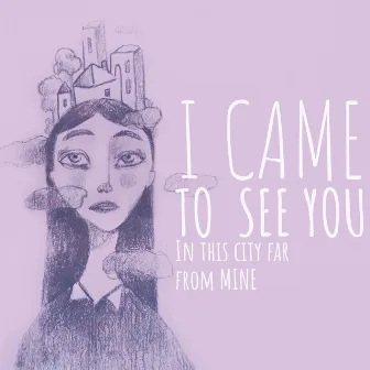 I Came to See You in This City Far from Mine by EDGAR MAUER