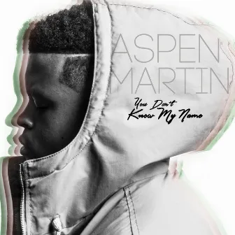 You Don't Know My Name by Aspen Martin