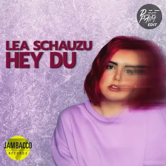 Hey Du (Deepaim Edit) by Lea Schauzu