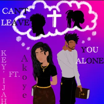 Can't Leave You Alone by Key'ijah