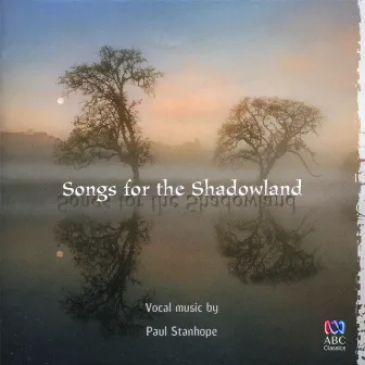 Songs for the Shadowland by Paul Stanhope