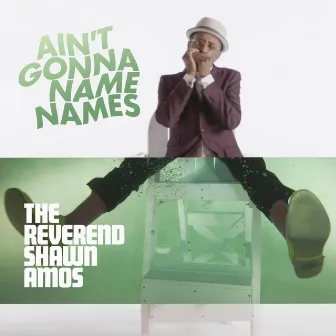 Ain't Gonna Name Names by The Reverend Shawn Amos