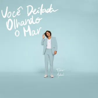 Você Deitada Olhando o Mar by Pedro Mahal