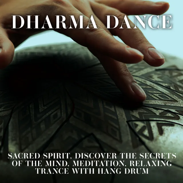 Dharma Dance: Sacred Spirit, Discover the Secrets of the Mind, Meditation, Relaxing Trance with Hang Drum