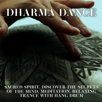 Dharma Dance: Sacred Spirit, Discover the Secrets of the Mind, Meditation, Relaxing Trance with Hang Drum by Handpan Meditation Balance