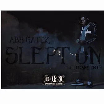 Slept On by Abk Gatez