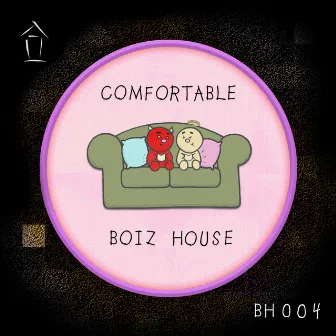 Comfortable by Boiz House