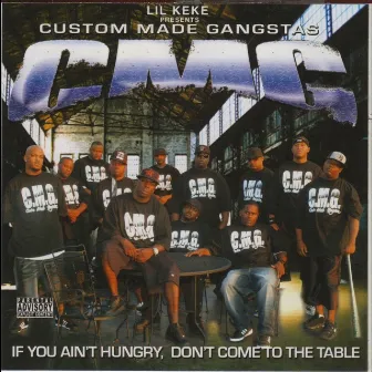 Custom Made Gangstas: If You Ain’t Hungry, Don’t Come To The Table by CMG