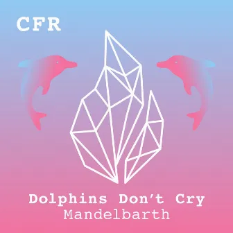 Dolphins Don't Cry by Mandelbarth