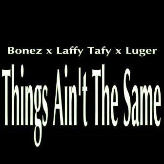 Things Ain't The Same by Bonez