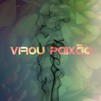 Virou Paixão by BkGranada