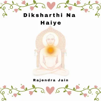 Diksharthi Na Haiye by Rajendra Jain