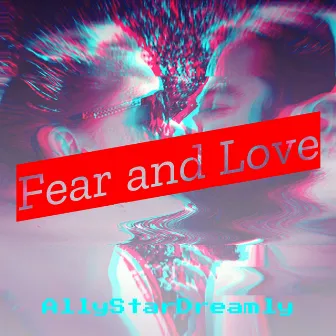 Fear and Love by AllyStarDreamly