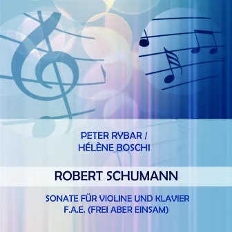 Peter Rybar / Hélène Boschi play: Robert Schumann: Sonate für Violine und Klavier F.A.E. (Frei Aber Einsam) by Hélène Boschi