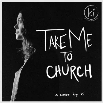 Take Me to Church by Ki