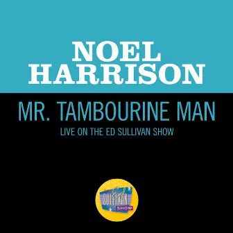 Mr. Tambourine Man (Live On The Ed Sullivan Show, November 13, 1966) by Noel Harrison