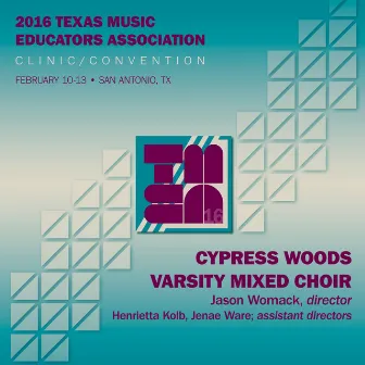 2016 Texas Music Educators Association (TMEA): Cypress Woods Varsity Mixed Choir [Live] by Cypress Woods High School Varsity Mixed Choir