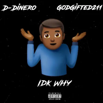 IDK Why by D-Dinero