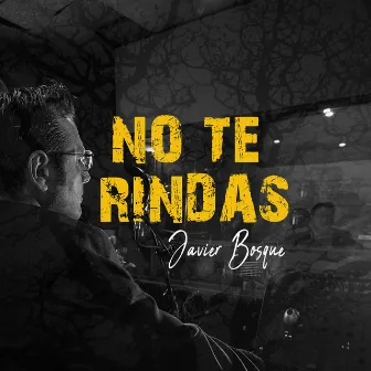 No te rindas by Javier Bosque