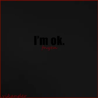 I'm ok. by .vikander