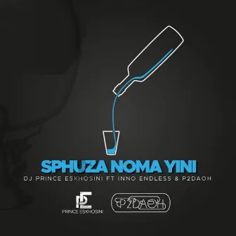 Sphuza Nomayini by DJ Prince Eskhosini