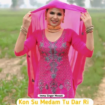 Kon Su Medam Tu Dar Ri by Imma Singer Mewati