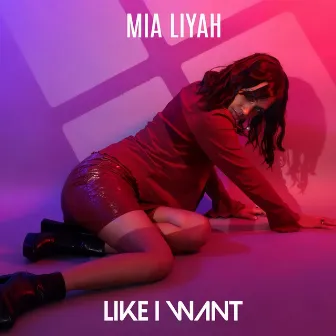 Like I Want by Mia Liyah