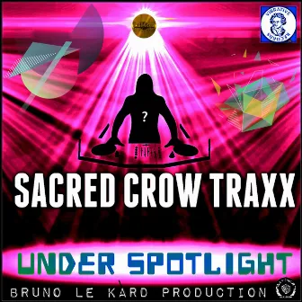 Under Spotlight (Bruno Le Kard Production) by Sacred Crow Traxx