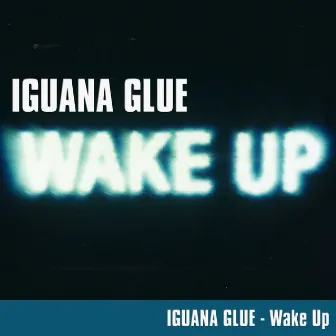 Wake Up! by Iguana Glue