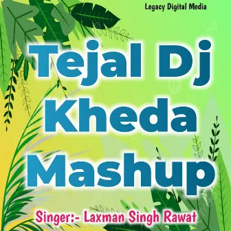 Tejal DJ Kheda Mashup by Laxman Singh Rawat