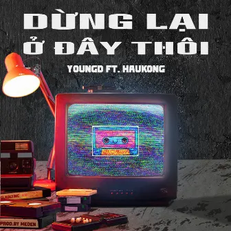 DỪNG LẠI Ở ĐÂY THÔI by YoungD