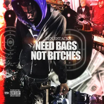 Need Bags, Not Bitches by TheRealBenjiStacks