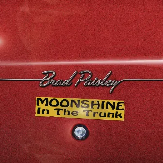 Moonshine in the Trunk by Brad Paisley