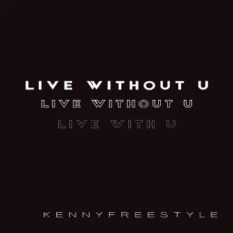 Live Without U by Kennyfreestyle