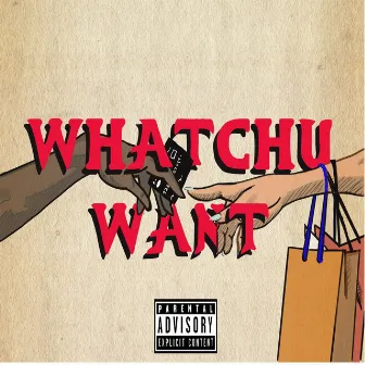 Whatchu Want by 007bonez