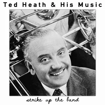 Strike up The Band by Ted Heath & His Music