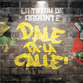 Dale Pa' la Calle by La Tribu de Abrante